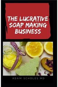 The Lucrative Soap Making Business