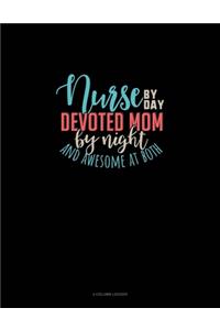 Nurse By Day Devoted Mom By Night And Awesome At Both: 4 Column Ledger