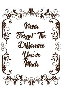 Never Forget The Difference You've Made