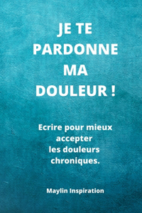 Je te pardonne ma douleur !