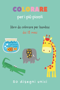 Colorare per i più piccoli - Libro da colorare per bambini dai 18 mesi