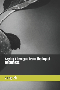 Saying I love you from the top of happiness