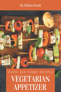 Oops! 365 Yummy Vegetarian Appetizer Recipes