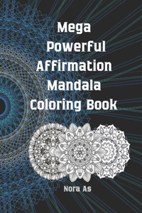 Mega Powerful Affirmation Mandala Coloring Book