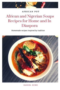 AFRICAN POT African and Nigerian Soups Recipes for Home and In Diaspora