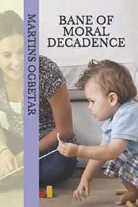 Bane of Moral Decadence