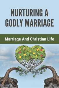 Nurturing A Godly Marriage