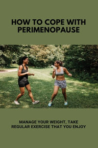 How To Cope With Perimenopause