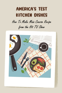 America's Test Kitchen Dishes