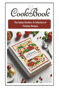 Italian Kitchen: : The Italian Kitchen: A Collection of Timeless Recipes