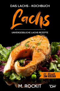 Lachs, Das Lachs - Kochbuch. Unvergessliche Lachs Rezepte.