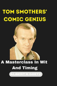 Tom Smothers' Comic Genius