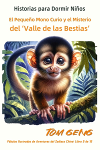 Historias para Dormir Niños: El Pequeño Mono Curio y el Misterio del 'Valle de las Bestias': Fábulas Ilustradas de Aventuras del Zodiaco Chino: Libro 9 de 12