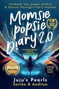 Momsie Popsie Diary 2.0: Reimagining Lifeâ€™s Tapestry : Unleash the power within & Dance through lifeâ€™s rhythm