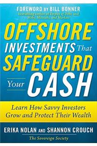 Offshore Investments that Safeguard Your Cash: Learn How Savvy Investors Grow and Protect Their Wealth