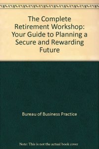 The Complete Retirement Workshop: Your Guide to Planning a Secure and Rewarding Future