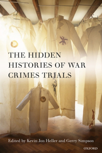 Hidden Histories of War Crimes Trials: The Hidden Histories of War Crimes Trials