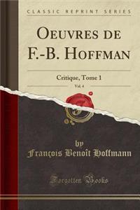 Oeuvres de F.-B. Hoffman, Vol. 4: Critique, Tome 1 (Classic Reprint)