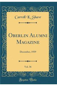 Oberlin Alumni Magazine, Vol. 36: December, 1939 (Classic Reprint)