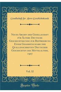 Neues Archiv Der Gesellschaft FÃ¼r Ã?ltere Deutsche Geschichtskunde Zur BefÃ¶rderung Einer Gesammtausgabe Der Quellenschriften Deutscher Geschichten Des Mittelalters, 1907, Vol. 32 (Classic Reprint)