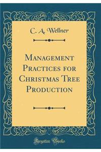 Management Practices for Christmas Tree Production (Classic Reprint)