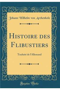 Histoire Des Flibustiers: Traduite de L'Allemand (Classic Reprint)