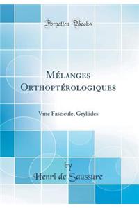 MÃ©langes OrthoptÃ©rologiques: Vme Fascicule, Gryllides (Classic Reprint)