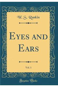 Eyes and Ears, Vol. 1 (Classic Reprint)