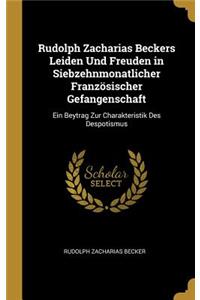 Rudolph Zacharias Beckers Leiden Und Freuden in Siebzehnmonatlicher Französischer Gefangenschaft