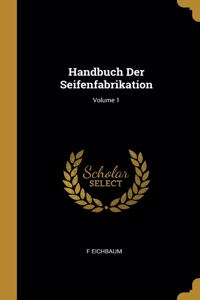 Handbuch Der Seifenfabrikation; Volume 1
