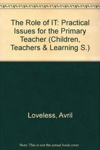 The Role of I.T.: Practical Issues for the Primary Teacher (Children, Teachers & Learning S.) Hardcover â€“ 1 January 1995