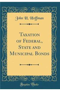 Taxation of Federal, State and Municipal Bonds (Classic Reprint)