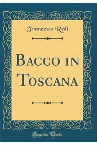 Bacco in Toscana (Classic Reprint)