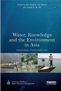 Water, Knowledge and the Environment in Asia: Epistemologies, Practices and Locales