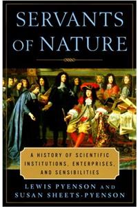 Servants of Nature: A History of Scientific Institutions, Enterprises and Sensibilities (Norton History of Science)
