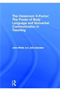 The Classroom X-Factor: The Power of Body Language and Non-verbal Communication in Teaching