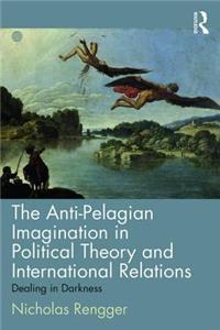 Anti-Pelagian Imagination in Political Theory and International Relations