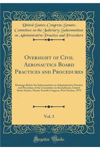 Oversight of Civil Aeronautics Board Practices and Procedures, Vol. 3: Hearings Before the Subcommittee on Administrative Practice and Procedure of the Committee on the Judiciary, United States Senate, Ninety-Fourth Congress, First Session, 1975