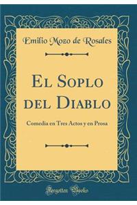 El Soplo del Diablo: Comedia en Tres Actos y en Prosa (Classic Reprint)