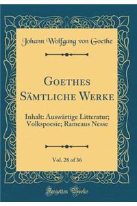 Goethes Sämtliche Werke, Vol. 28 of 36: Inhalt: Auswärtige Litteratur; Volkspoesie; Rameaus Nesse (Classic Reprint)