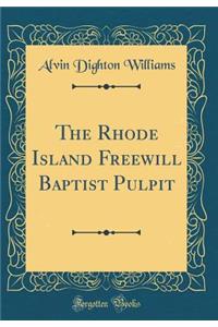 The Rhode Island Freewill Baptist Pulpit (Classic Reprint)