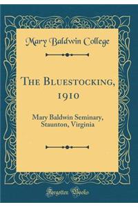 The Bluestocking, 1910: Mary Baldwin Seminary, Staunton, Virginia (Classic Reprint)
