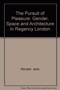 The Pursuit of Pleasure: Gender, Space and Architecture in Regency London