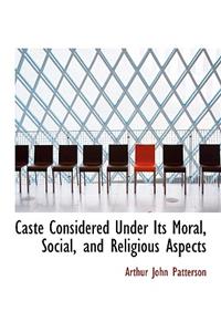 Caste Considered Under Its Moral, Social, and Religious Aspects