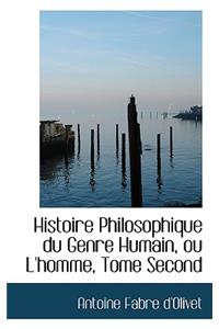 Histoire Philosophique Du Genre Humain, Ou L'Homme, Tome Second