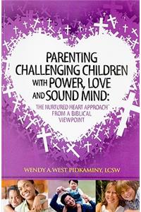 Parenting Challenging Children with Power, Love and Sound Mind