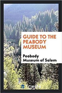 GUIDE TO THE PEABODY MUSEUM