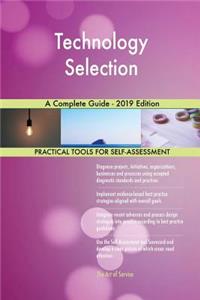 Technology Selection A Complete Guide - 2019 Edition