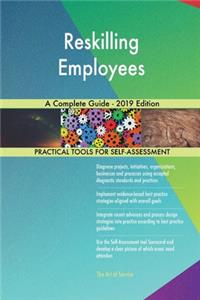 Reskilling Employees A Complete Guide - 2019 Edition