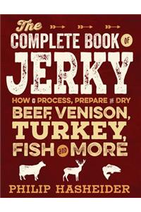 The Complete Book of Jerky: How to Process, Prepare, and Dry Beef, Venison, Turkey, Fish, and More